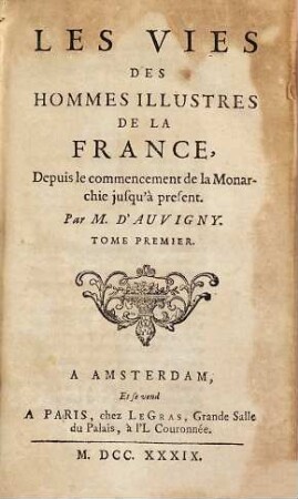 Les Vies Des Hommes Illustres De La France : Depuis le commencement de la Monarchie jusqu' à present, 1