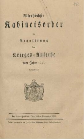 Allerhöchste Kabinetsorder die Regulirung der Krieges-Anleihe vom Jahre 1745. betreffend : De Dato Potsdam, den 26sten September 1820