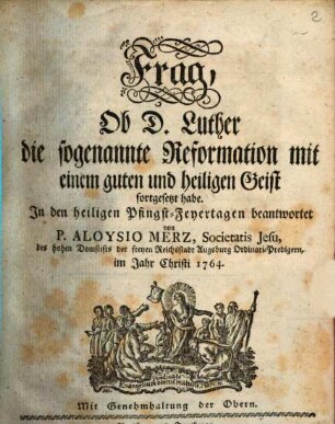 Frag, Ob D. Luther die sogenannte Reformation mit einem guten und heiligen Geist fortgesetzt habe : In den heiligen Pfingst-Feyertagen beantwortet