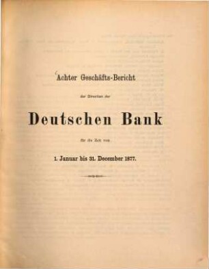 Geschäftsbericht der Direction der Deutschen Bank : für d. Zeit ..., 8. 1877, Jan. - Dez. (1878)