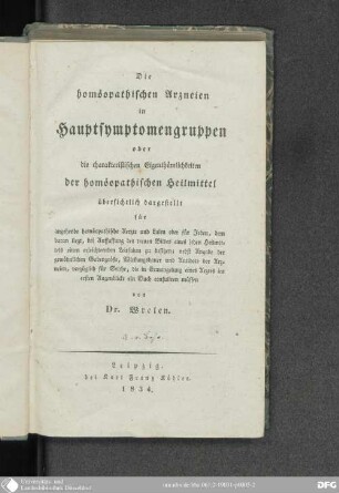 Die homöopathischen Arzneien in Hauptsymptomengruppen oder die charakteristischen Eigenthümlichkeiten der homöopatischen Heilmittel : übersichtlich dargestellt für angehende homöopathische Aerzte und Laien und für Jeden, dem daran liegt, bei Auffassung des treuen Bildes eines jeden Heilmittels einen erleichternden Leitfaden zu besitzen