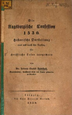Die Augsburgische Confession 1530 : historische Darstellung aus und nach den Quellen, für christliche Leser insgemein
