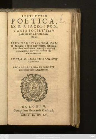 Institutio Poetica, : Ex R. P. Jacobi Pontani E Societ. Jesu potissimum Libris concinnata. Breviter Eius Finem ... edocens