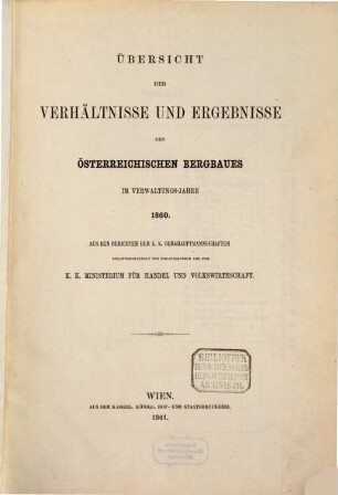 Übersicht der Verhältnisse und Ergebnisse des österreichischen Bergbaues : im Verwaltungs-Jahre .... 1860 (1861)