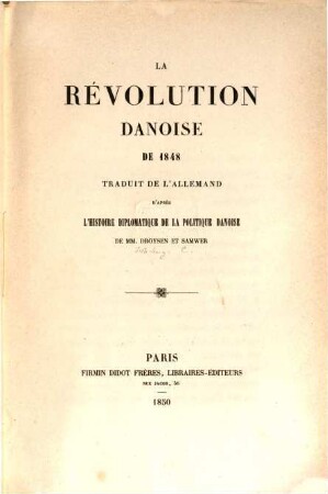 La revolution danoise de 1848, traduit de l'allemand d'apres l' histoire diplomatique de la politique danoise de MM. Droysen et Samwer