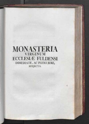 Monasteria Virginum Ecclesiae Fuldensi Immediate, Ac Pleno Jure, Subjecta.