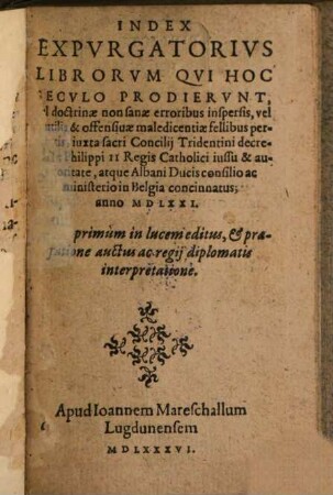 Index Expurgatorius librorum, qui Sec. XVI prodierunt ... iuxta Conc. trid. decretum anno 1571 concinnatus