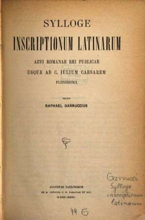 Sylloge inscriptionum latinarum aevi Romanae rei publicae usque ad C. Julium Caesarem plenissima edidit Raphael Garruccius