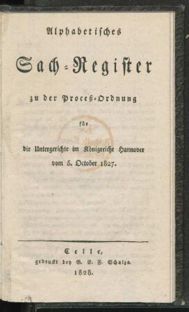 Alphabetisches Sach-Register zu der Proceß-Ordnung für die Untergerichte im Königreiche Hannover vom 5. October 1827