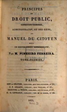Principes du droit public, constitutionnel, administratif, et des gens, ou manuel du citoyen sous un gouvernement représentatif. 1. - XIV, 380 S.