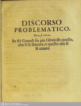 Discorso Problematico, Dove si cerca, Se fra Grandi sia piu Glöorioso quello, che si fa stimare, o quello che si fa amare