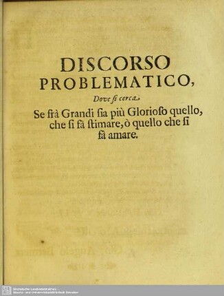 Discorso Problematico, Dove si cerca, Se fra Grandi sia piu Glöorioso quello, che si fa stimare, o quello che si fa amare
