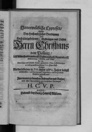 Unverwelckliche Cypressen/ Welche Bey Hochansehlicher Beerdigung Des ... Herrn Christians von Pölnitz