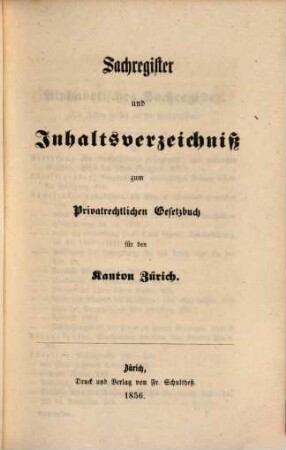 Privatrechtliches Gesetzbuch für den Kanton Zürich : mit Erläuterungen, [5]. Sachregister und Inhaltsverzeichniß