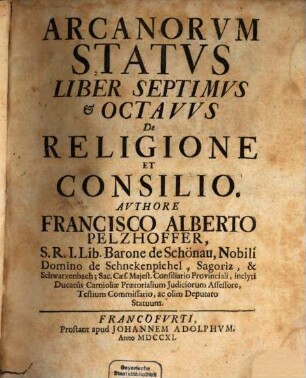 Arcanorum Status Libri Decem, Liber Septimvs & Octavvs. De Religione Et Consilio