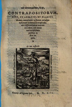 Tōn antikeimenōn, id est, Contrapositorum : sive, ut apertius et planius dicatur, contrariorum in speciem utriusque testamenti locorum ...