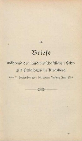 II. Briefe während der landwirtschaftlichen Lehrzeit Pestalozzis in Kirchberg vom 7. September 1767 bis gegen Anfang Juni1768