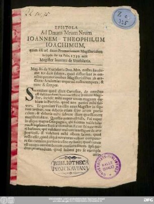 Epistola Ad Dnum Mrum Nrum Ioannem Theophilum Ioachimum, quam illi ad suam Promotionem Magisterialem in Lipsia die 12. Febr. 1739. misit Magister Ioannes de Vratislavia