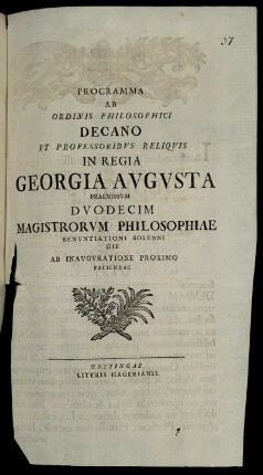 Programma Ab Ordinis Philosophici Decano Et Professoribus Reliquis In Regia Georgia Augusta Praemissum Duodecim Magistrorum Philosophiae Renuntiationi Solenni Die Ab Inauguratione Proximo Faciendae : [P.P. Gottingae d. XVI. Sept. MDCCXXXVII.]