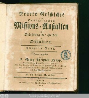5.1796/1804 (1804) Stück 49-60: Neuere Geschichte der evangelischen Missionsanstalten zu Bekehrung der Heiden in Ost-Indien : aus den eigenhändigen Aufsätzen und Briefen der Missionarien