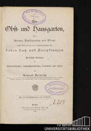 Der Obst- und Hausgarten, seine Anlage, Bepflanzung und Pflege : nebst Beschreibung und Kulturanweisung der besten Nutz- und Zierpflanzen ; praktische Anleitung für Gartenliebhaber, Baumschulenbesitzer, Landwirte und Lehrer