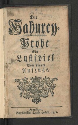 Die Hahnrey-Probe : Ein Lustspiel Von einem Aufzuge