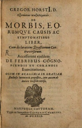 Gregor. Horsti[i], D. Exetaseōn pathologikōn De Morbis, Eorumqve Causis Ac Symptomatibus Liber : Cum declaratione Quaestionum Controversarum