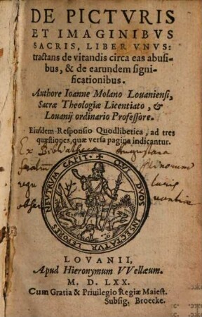 Ioa. Molani De picturis et imaginibus sacris : liber unus, tractans de vitandis circa eas abusibus, et de earundem significationisbus ...