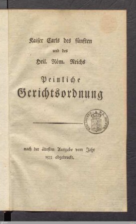 Kaiser Carls des fünften und des Heil. Röm. Reichs Peinliche Gerichtsordnung