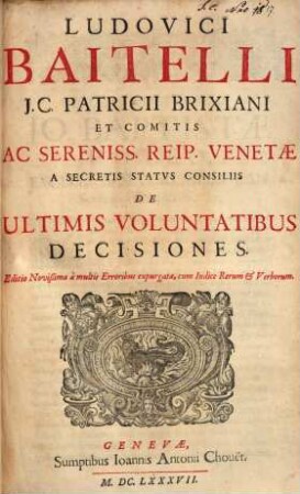 Ludovici Baitelli J.C. Patricii Brixiani... De Ultimis Voluntatibus Decisiones