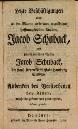 Letzte Beschäftigungen eines an den Blattern verstorbenen neunjährigen hoffnungsvollen Knaben, Jacob Schuback