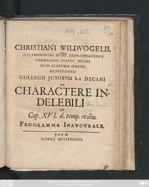 Christiani Wildvogelii, ICti, Serenissimi Ducis Saxo-Isenacensis Consiliarii Status Intimi Et In Academia Ienensi Antecessoris Collegii Ictorum h. t. Decani De Charactere Indelebili Ad Cap. XVI. d. temp. ordin. Programma Inaugurale