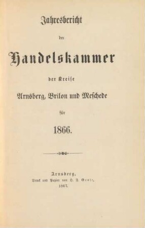 1866: Jahresbericht der Handelskammer für die Kreise Arnsberg, Brilon und Meschede / Handelskammer für die Kreise Arnsberg, Brilon und Meschede