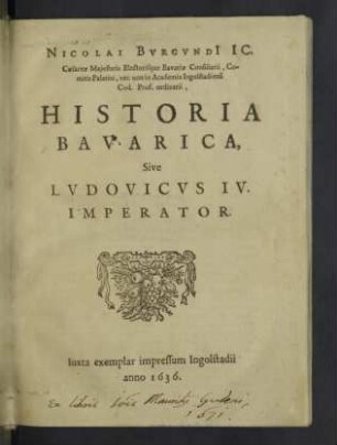 Nicolai Bvrgvndi[i] ... Historia Bavarica, Sive Lvdovicvs IV. Imperator