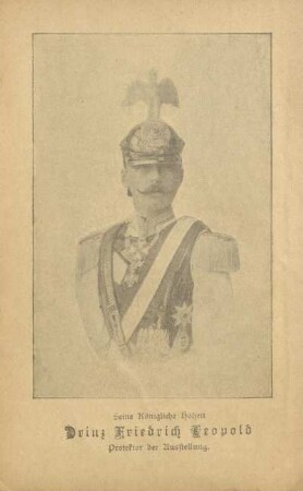 Seine Königliche Hoheit Prinz Friedrich Leopold. Protektor der Ausstellung