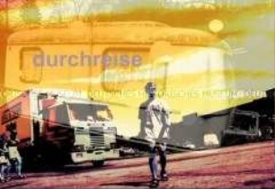 Überblendung von Motiven, Wohnwagen, LKW auf einem Parkplatz und Personen, Schriftzug: durchreise (Prämiertes Foto D)