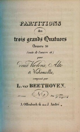 Partitions des trois grands quatuors oeuvre 59 : (suite de l'oeuvre 18) ; pour deux violons, alto et violoncelle. 2