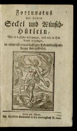 Fortunatus mit seinem Seckel und Wünsch-Hütlein : Wie er dasselbe bekommen, und wie es ihm damit ergangen : in einer überaus lustigen Lebensbeschreibung vorgestellet