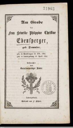 Am Grabe der Frau Heinrike Philppine Christine Ebensperger, geb. Demmler : geb. in Waiblingen 18. Okt. 1802, gest. in Ludwigsburg 19. April 1850