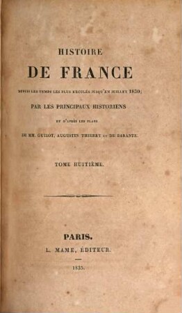 Histoire de France : depuis les temps les plus reculés jusqu'en juillet 1830 ; par les principaux historiens ..., 8