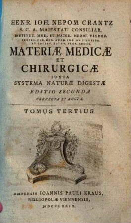 Henr. Ioh. Nepom. Crantz S. C. A. Maiestat. Consiliar. ... Materiae Medicae Et Chirurgicae Iuxta Systema Naturae Digestae. 3