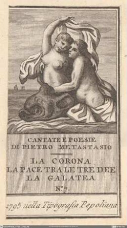 Cantate E Poesie Di Pietro Metastasio. La Corona. La Pace Tra Le Tre Dee. La Galatea. No. 7