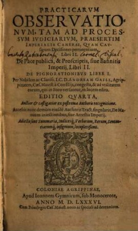 Practicarvm Observationvm, Tam Ad Processvm Ivdiciarivm, Praesertim Imperialis Camerae, Qvam Cavsarum Decisiones pertinentium, Libri II. : De Pace publica, & Proscriptis, siue Bannitis Imperij, Libri II., 1. De Pignorationibus
