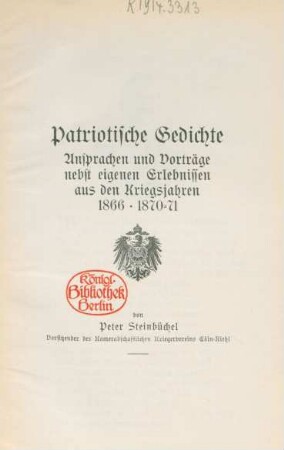 Patriotische Gedichte, Ansprachen und Vorträge nebst eigenen Erlebnissen aus den Kriegsjahren 1866, 1870-71