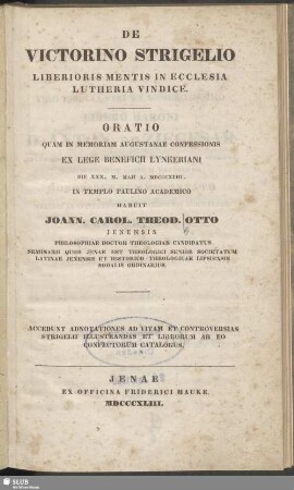 De Victorino Strigelio liberioris mentis in ecclesia Lutheria vindice : oratio quam in memoriam Augustanae Confesssionis ex lege beneficii Lynkeriani ... habuit