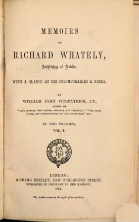 Memoirs of Richard Whately, Archbishop of Dublin : With a Glance at his Cotemporaries & Times. In 2 Volumes. I
