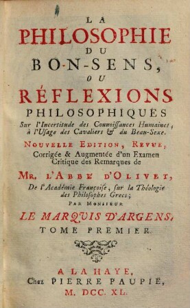 La Philosophie Du Bon-Sens, Ou Réflexions Philosophiques Sur l'Incertitude des Connoissances Humaines : à l'Usage des Cavaliers & du Beau-Sexe, 1
