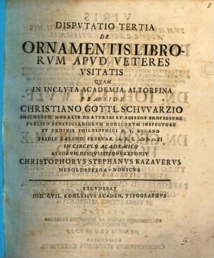 Dispvtatio ... De Ornamentis Librorvm Apvd Veteres Vsitatis, 3. Dispvtatio Prima De Ornamentis Librorvm Apvd Veteres Vsitatis