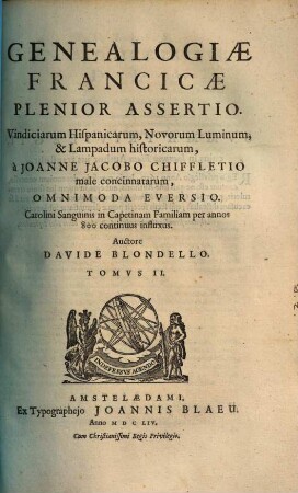 Genealogiae Francicae plenior assertio : vindiciarum Hispanicarum, novorum luminum, lampadum historicarum et commentorum libellis ... a Joanne Jacobo Chiffletio inscriptis ..., 2