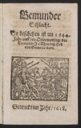 Bemunder Schlacht : So beschehen ist im 1544. Jahr/ auff den Ostermontag/ vor Carmiolen ; Im Thon/ deÃ Holl oder Gennouer Lieds